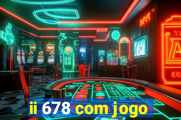 ii 678 com jogo